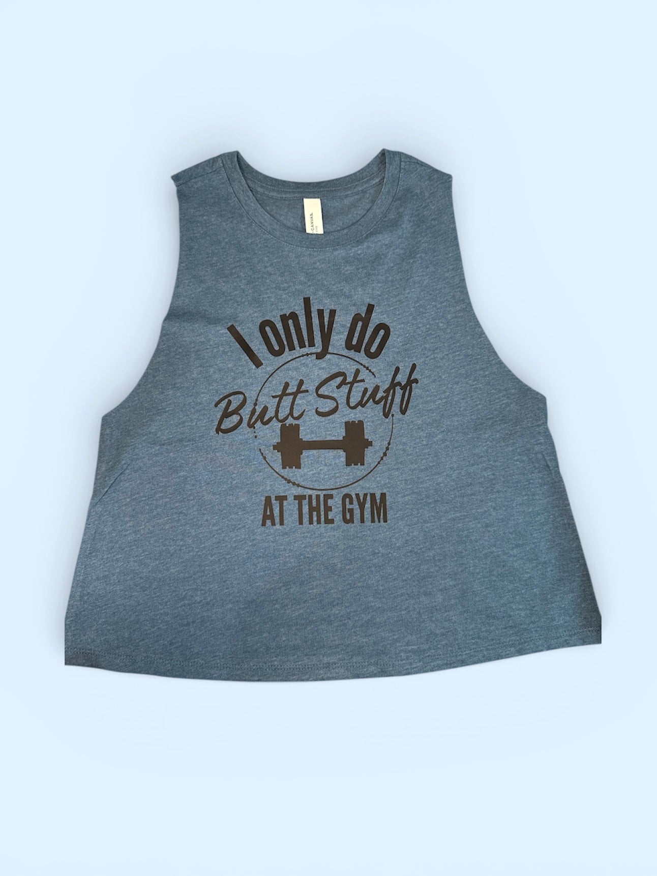 🍑 I Only do Buttstuff in the Gym-Tee, Crop, Racerback 🍑