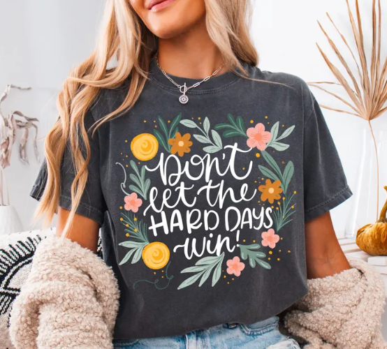 🌼 Don’t Let the Hard Days Win – Inspirational Tee or Sweatshirt 🌼
