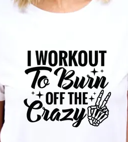 🔥 I Workout to Burn Off the Crazy – Fitness Tee, Racerback, or Sweatshirt 🔥