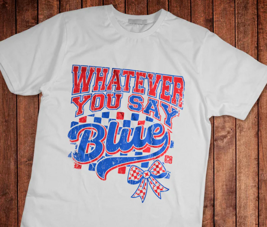 💙 Whatever You Say, Blue – Game Day Tee or Sweatshirt 💙